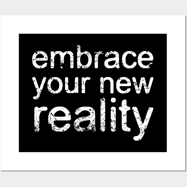 Embrace your new reality-Motivational-Text art Wall Art by StabbedHeart